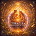 Family Aura Protection Healing, Energetic Shielding for Home, Loved Ones & Sacred Space