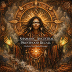 The Shamanic Ancestral Priesthood Recall: Activate Your Ancient Healing Power & Spiritual Authority