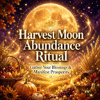 Harvest Moon Abundance Ritual: Gather Your Blessings & Manifest Prosperity