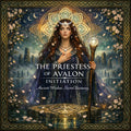 The Priestess of Avalon Initiation: Access Ancient Celtic Wisdom & Spiritual Mastery