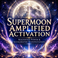 Supermoon Amplified Activation: Magnified Power & Accelerated Manifestation