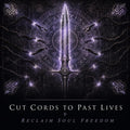 Cut Cords to Past Lives and Reclaim Soul Freedom