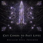 Cut Cords to Past Lives and Reclaim Soul Freedom