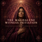 The Magdalene Witness Initiation: Sacred Feminine Sovereignty & the Power of Quiet Truth
